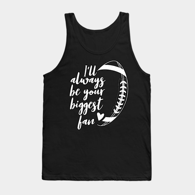 Football Lovers I'll Always be Your Biggest Football Fan Tank Top by everetto